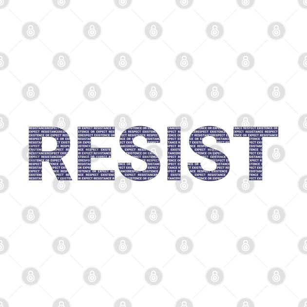 RESIST - Respect Existence or Expect Resistance by Just Kidding Co.