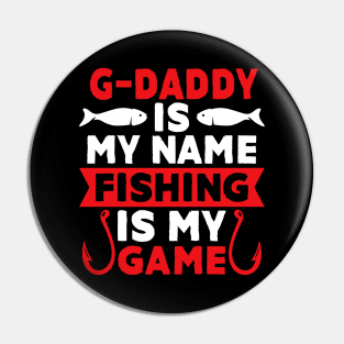 G-Daddy Is My Name Fishing Is My Game Pin