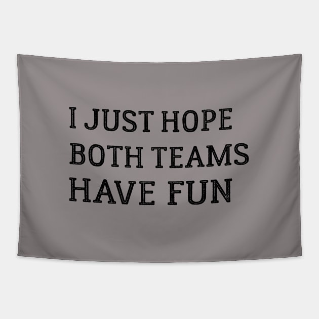 I Just Hope Both Teams Have Fun Tapestry by Success shopping