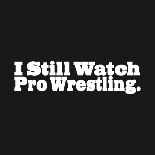 Still Watching Wrestling(white) T-Shirt