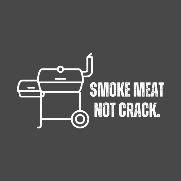 Smoke meat not crack- A meat smoker/bbq design by C-Dogg