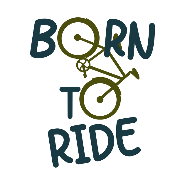 Born To Ride Biker Cyclist Bicycle Fun by Foxxy Merch