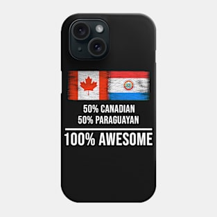 50% Canadian 50% Paraguayan 100% Awesome - Gift for Paraguayan Heritage From Paraguay Phone Case