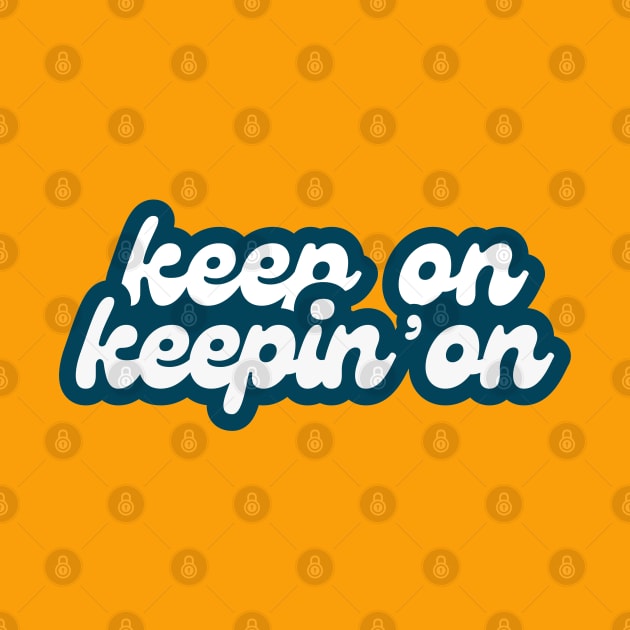 Keep On Keepin' On (retro font) by F-for-Fab