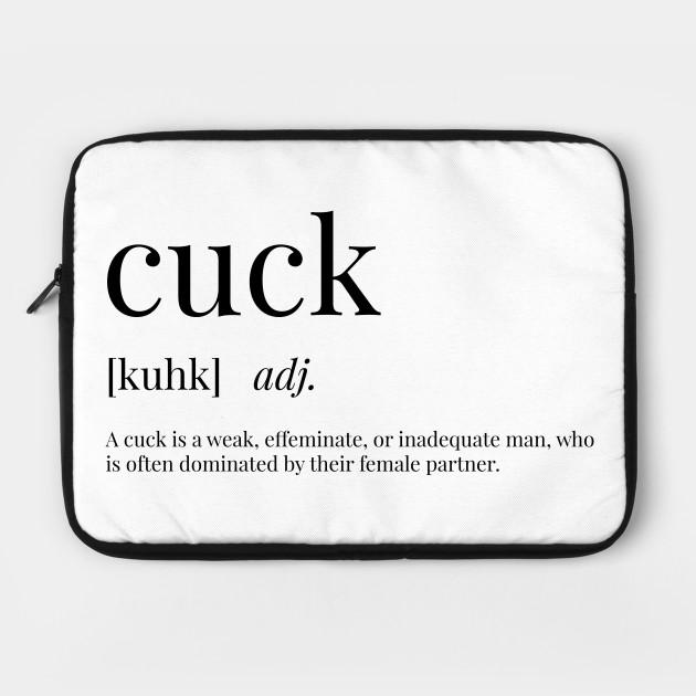 Cuck Definition Cuck Laptop Sleeve Teepublic Uk Who gives a rats cuck?. teepublic