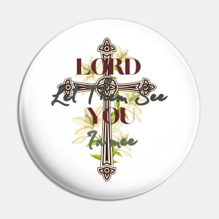 Lord Let Them See You In Me Pin