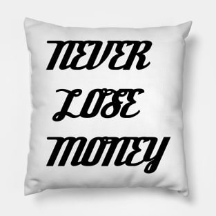 NEVER LOSE MONEY Pillow