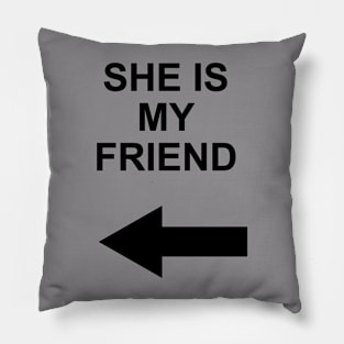 she is my friend Pillow