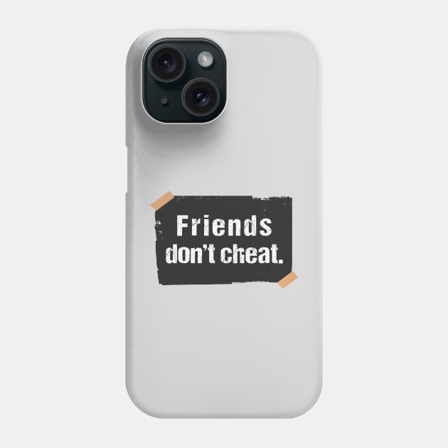 Friends don't cheat friends don't lie Phone Case by Sharply