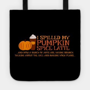 I Spilled My Pumpkin Spice Latte Funny T-Shirt Tote