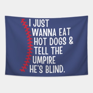 I Just Wanna Eat Hot Dogs and Tell the Umpire he's Blind Tapestry