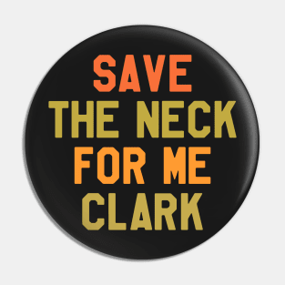 Thanksgiving Day - Save The Neck For Me Clark Pin