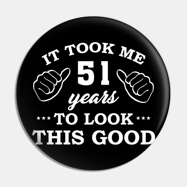 Birthday It Took 51 Years To Look This Good Funny Pin by super soul