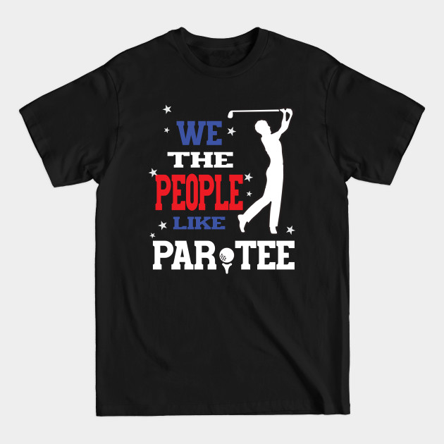 Discover We the people like par tee - Golf Lover - T-Shirt