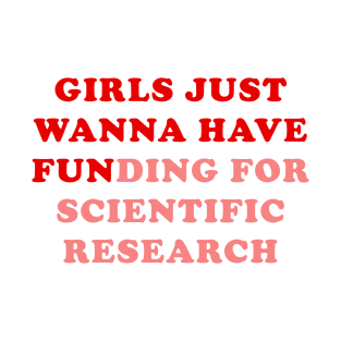Girls just wanna have funding for scientific research T-Shirt