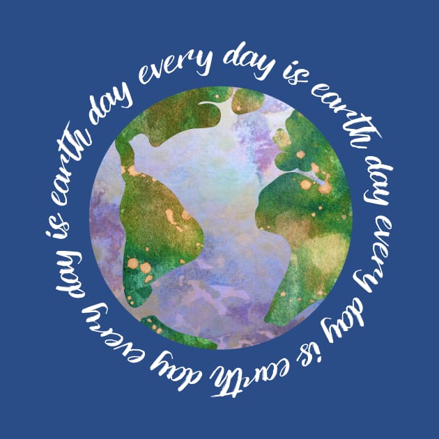 every day is earth day - protect our beautiful planet (watercolors and white handwriting repeated) by AtlasMirabilis