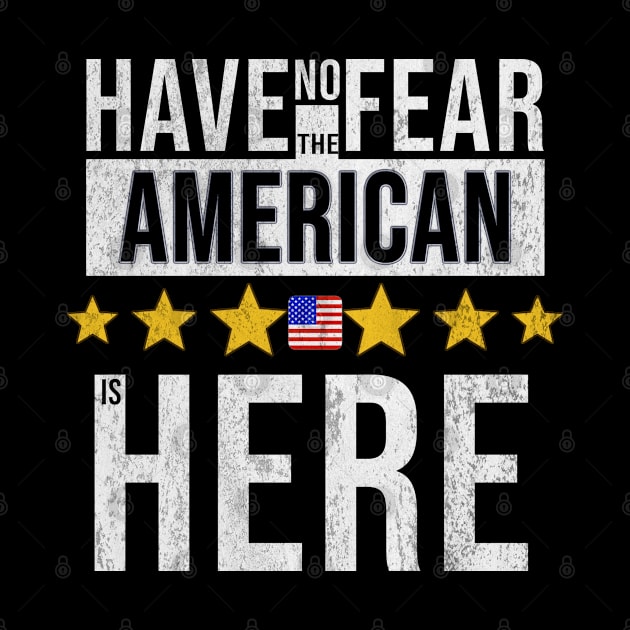 Have No Fear The American Is Here - Gift for American From USA by Country Flags