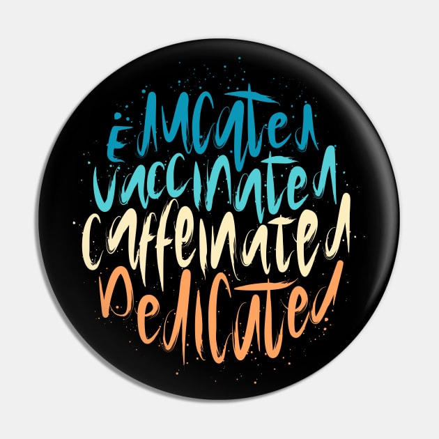 Educated Vaccinated Caffeinated Dedicated Pin by Distrowlinc