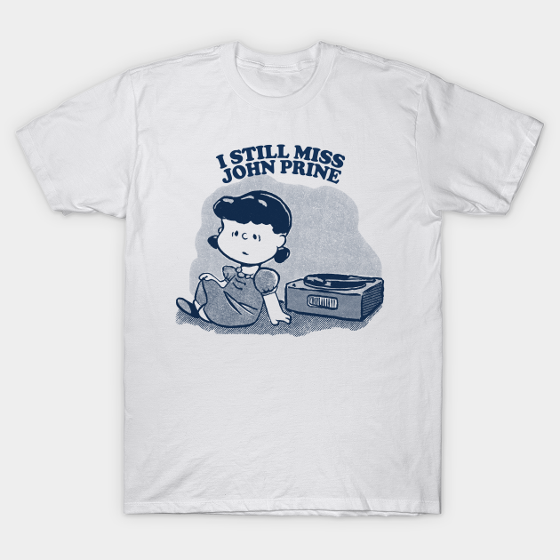 I Still Miss John Prine ••••• Vinyl Collector Fan Design - John Prine - T-Shirt