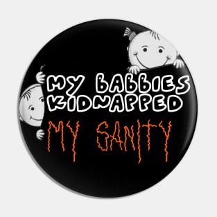 My babbies kidnapped my sanity. Pin