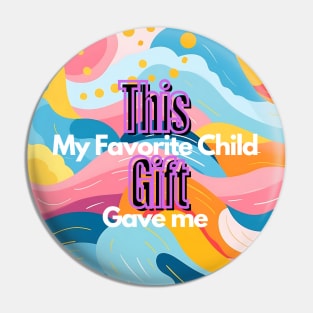 "My Favorite Child Gave Me This Gift" Collection Designs for Gifts, Perfect for Mother's Day Pin