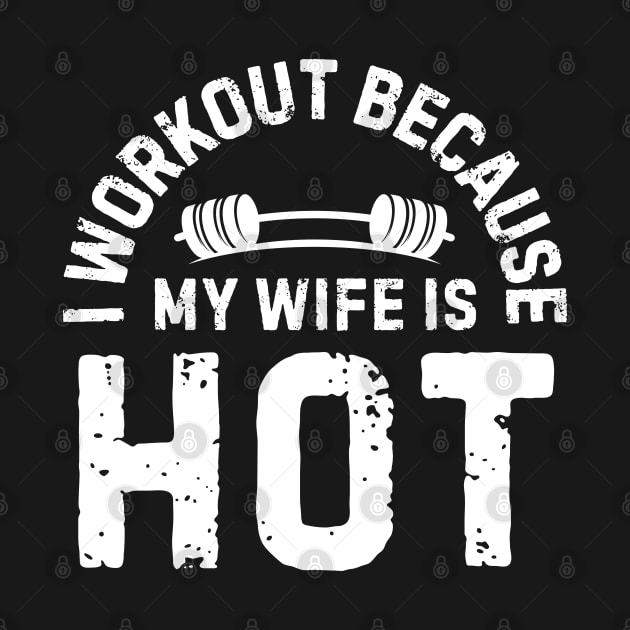I Workout Because My Wife Is Hot by AniTeeCreation