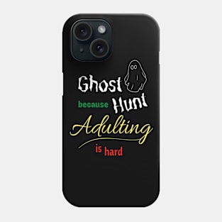 Ghost Hunt because Adulting is hard Phone Case