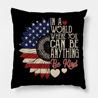 4th of July Be Kind In A World Where You Can Be anything Pillow