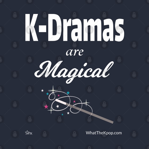 K-Dramas Are Magical by WhatTheKpop