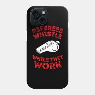 Referees Whistle While They Work Phone Case