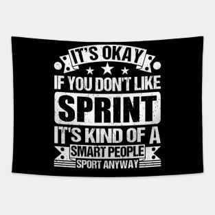 It's Okay If You Don't Like Sprint It's Kind Of A Smart People Sports Anyway Sprint Lover Tapestry