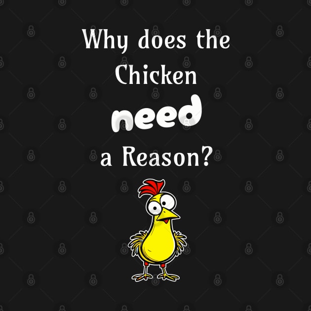 Why Does the Chicken Need a Reason? by 5 Points Designs