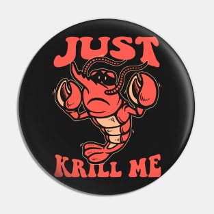 Just Krill Me Pin
