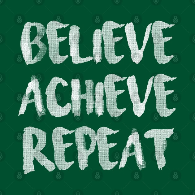 Believe Achieve Repeat by Arch4Design