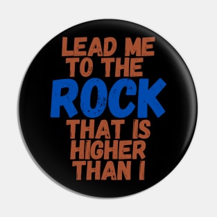 Lead me to the rock that is higher than I Pin