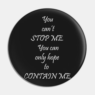 You can't stop me ... Pin