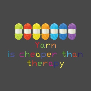 Yarn is Cheaper than Therapy T-shirt T-Shirt