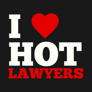 I Love Hot Lawyers T-Shirt