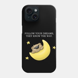 Follow your dreams, they know the way. Phone Case