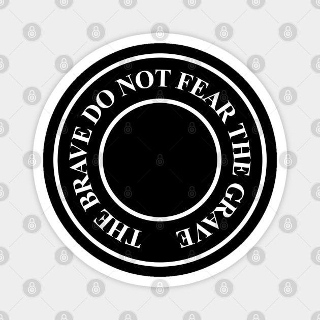 Gold Saucer Battle Square: The Brave Do Not Fear The Grave (White Version) Magnet by inotyler