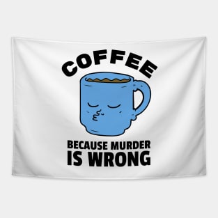 Coffee because murder is wrong Tapestry