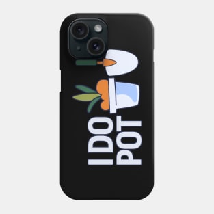 I Do Pot Phone Case