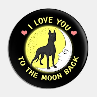 I Love You To The Moon And Back Great Danes Pin