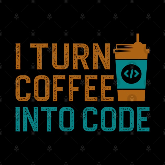 I turn coffee into code by DragonTees