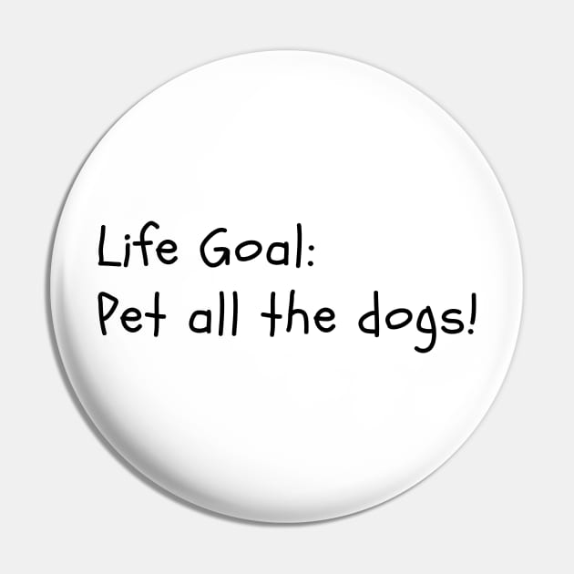 Life Goal: Pet Dogs Pin by stickersbyjori