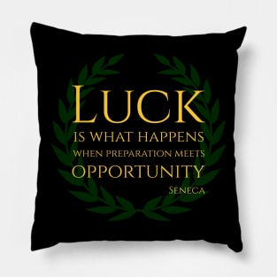 Luck is what happens when preparation meets opportunity. Pillow