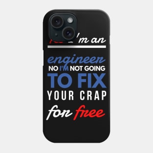 Yes, I'm an engineer. No, I'm not going to fix your crap for free. Phone Case