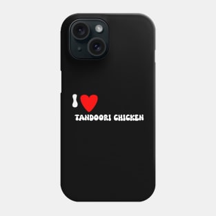 I love Tandoori Chicken Phone Case