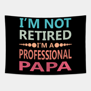 I'm Not Retired I'm a Professional Papa Tapestry