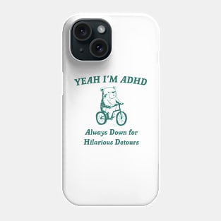 Yeah Im ADHD Always Down For Hilarious Detours Phone Case